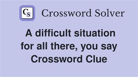 in a difficult situation crossword clue